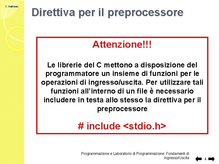 C. Gaibisso Direttiva per il preprocessore Attenzione!!! Le librerie del C mettono a disposizione