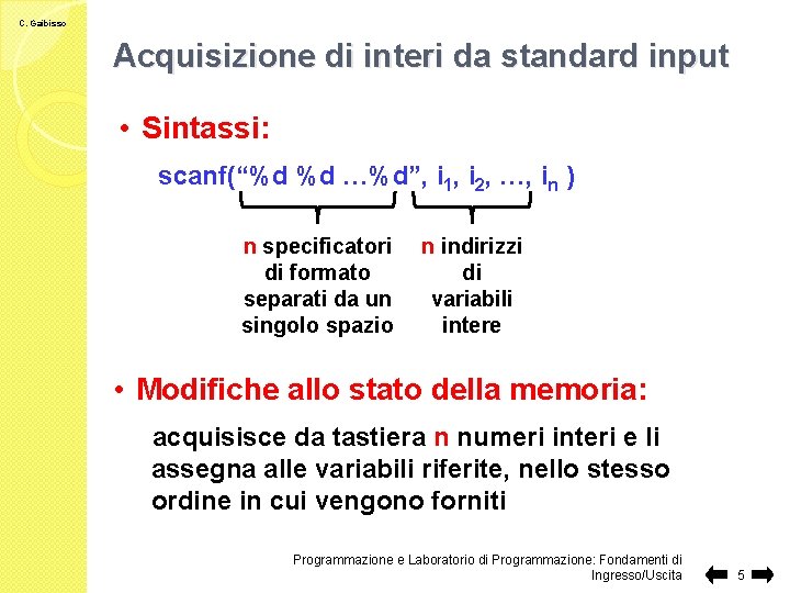 C. Gaibisso Acquisizione di interi da standard input • Sintassi: scanf(“%d %d …%d”, i
