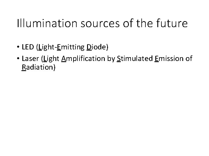 Illumination sources of the future • LED (Light-Emitting Diode) • Laser (Light Amplification by