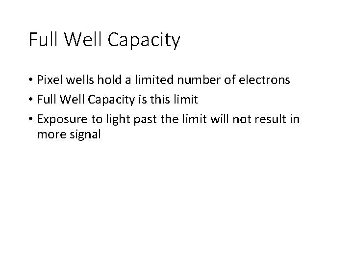 Full Well Capacity • Pixel wells hold a limited number of electrons • Full