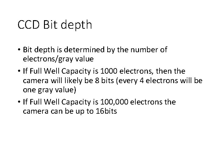 CCD Bit depth • Bit depth is determined by the number of electrons/gray value