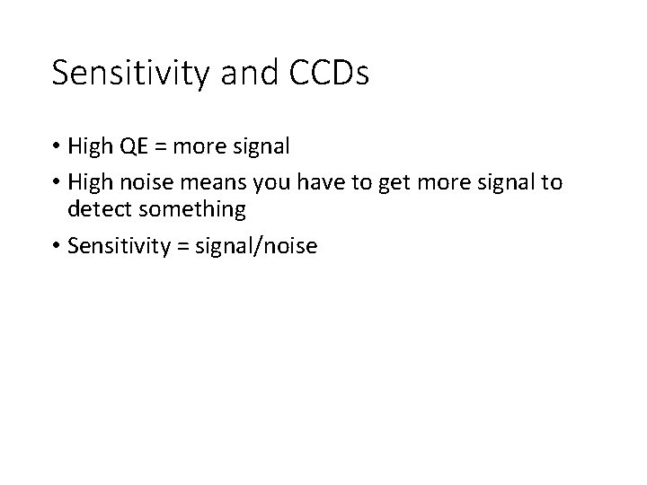 Sensitivity and CCDs • High QE = more signal • High noise means you