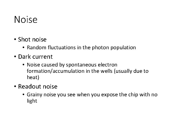 Noise • Shot noise • Random fluctuations in the photon population • Dark current