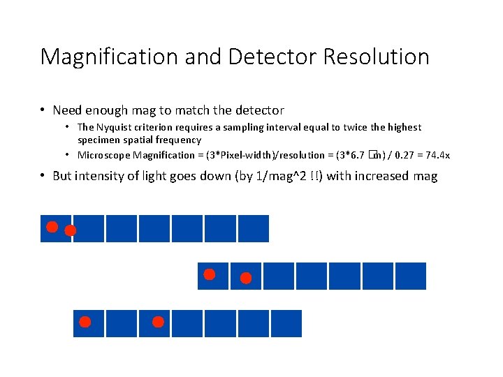 Magnification and Detector Resolution • Need enough mag to match the detector • The