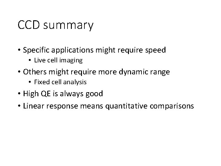 CCD summary • Specific applications might require speed • Live cell imaging • Others