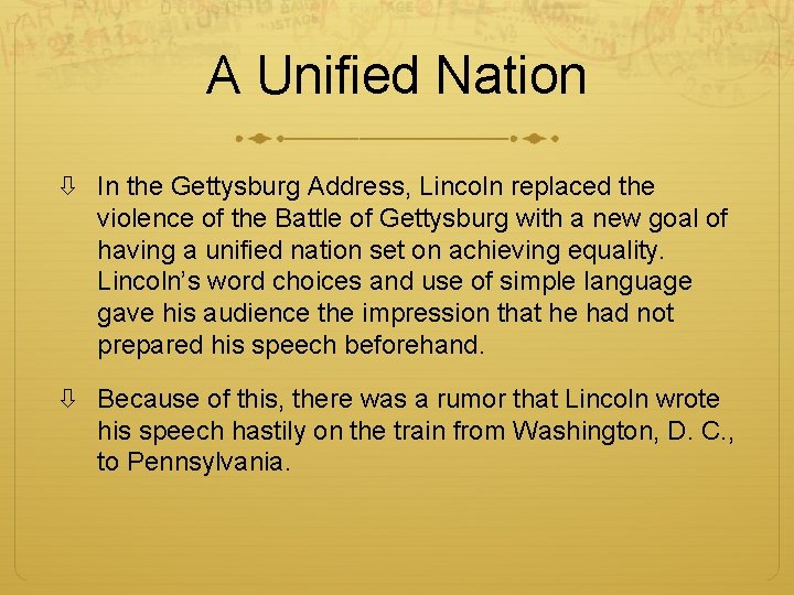 A Unified Nation In the Gettysburg Address, Lincoln replaced the violence of the Battle
