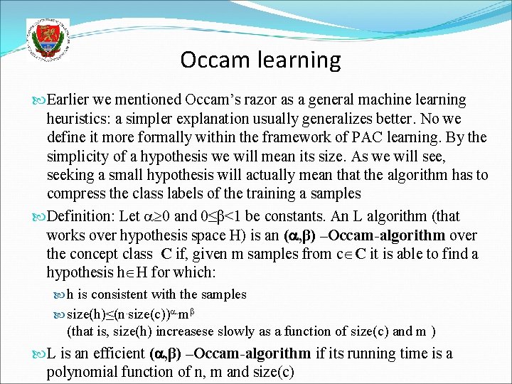 Occam learning Earlier we mentioned Occam’s razor as a general machine learning heuristics: a