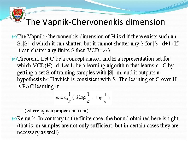 The Vapnik-Chervonenkis dimension of H is d if there exists such an S, |S|=d