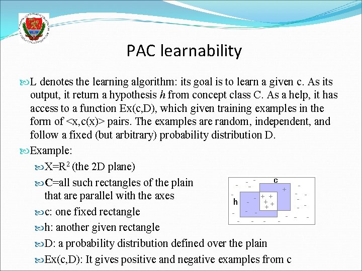 PAC learnability L denotes the learning algorithm: its goal is to learn a given