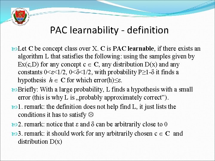 PAC learnability - definition Let C be concept class over X. C is PAC