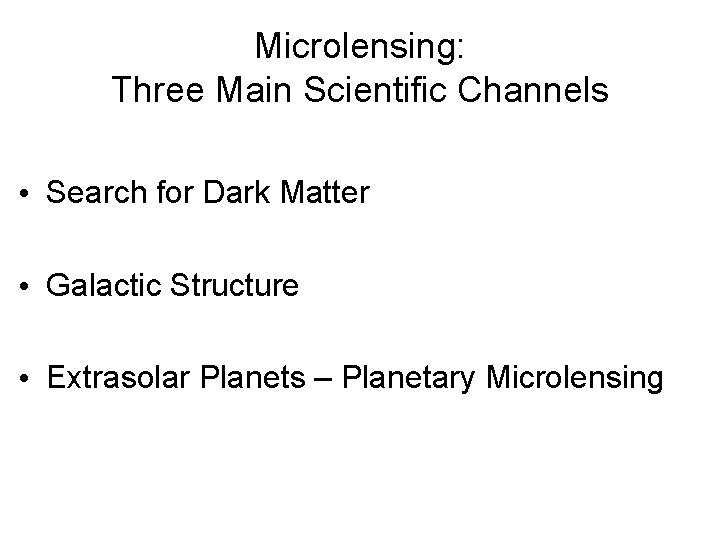 Microlensing: Three Main Scientific Channels • Search for Dark Matter • Galactic Structure •