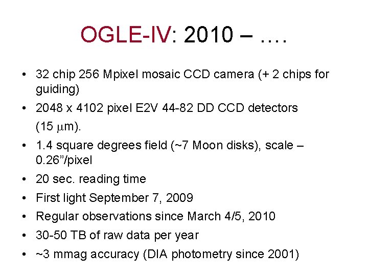 OGLE-IV: 2010 – …. • 32 chip 256 Mpixel mosaic CCD camera (+ 2