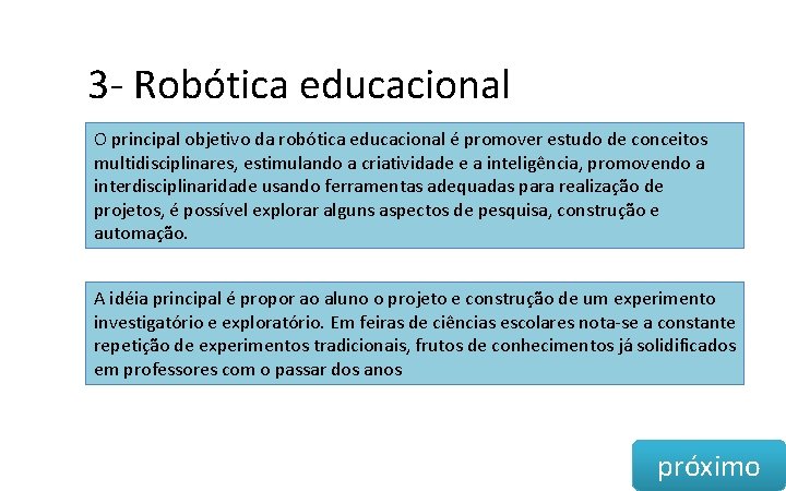 3 - Robótica educacional O principal objetivo da robótica educacional é promover estudo de