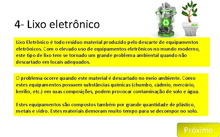 4 - Lixo eletrônico Lixo Eletrônico é todo resíduo material produzido pelo descarte de