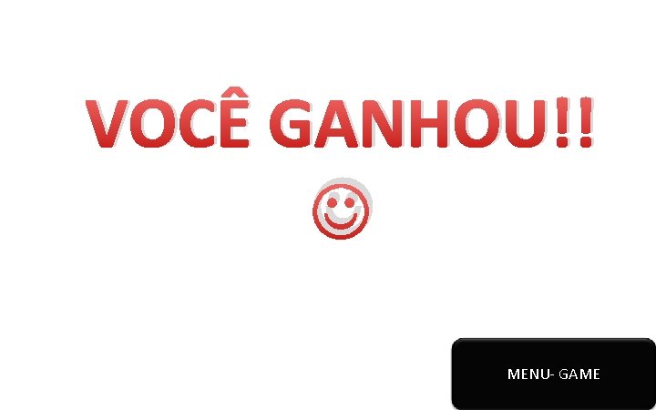 VOCÊ GANHOU!! MENU- GAME 