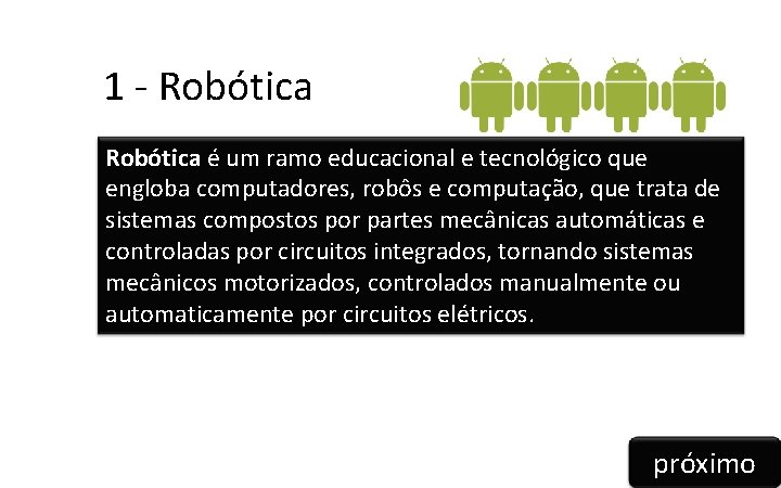  1 - Robótica é um ramo educacional e tecnológico que engloba computadores, robôs