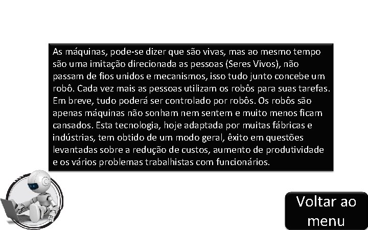 As máquinas, pode-se dizer que são vivas, mas ao mesmo tempo são uma imitação