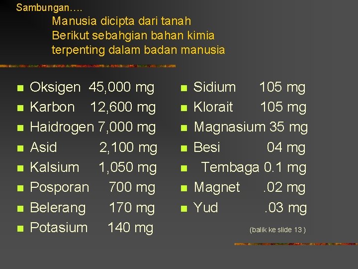 Sambungan…. Manusia dicipta dari tanah Berikut sebahgian bahan kimia terpenting dalam badan manusia n