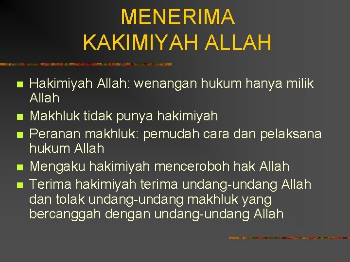 MENERIMA KAKIMIYAH ALLAH n n n Hakimiyah Allah: wenangan hukum hanya milik Allah Makhluk