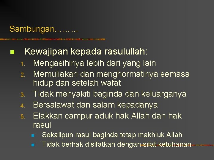 Sambungan……… n Kewajipan kepada rasulullah: 1. 2. 3. 4. 5. Mengasihinya lebih dari yang