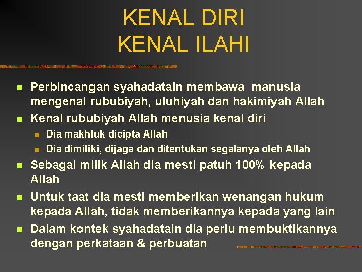 KENAL DIRI KENAL ILAHI n n Perbincangan syahadatain membawa manusia mengenal rububiyah, uluhiyah dan