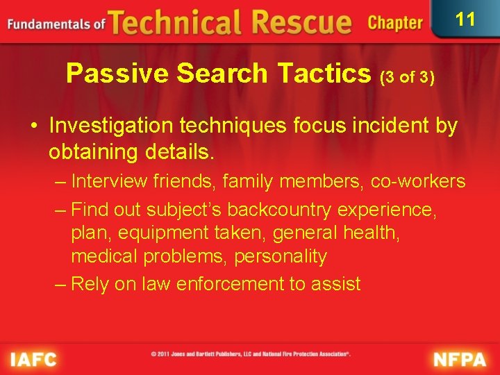 11 Passive Search Tactics (3 of 3) • Investigation techniques focus incident by obtaining