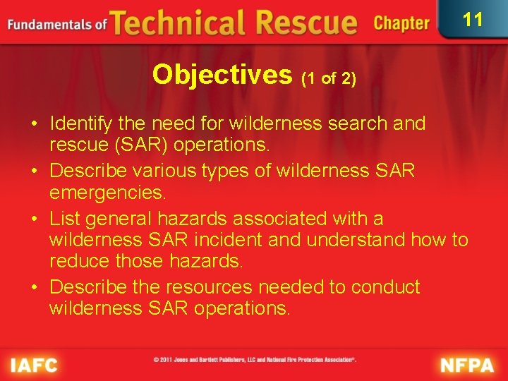 11 Objectives (1 of 2) • Identify the need for wilderness search and rescue