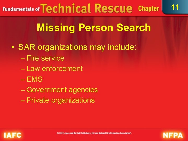 11 Missing Person Search • SAR organizations may include: – Fire service – Law