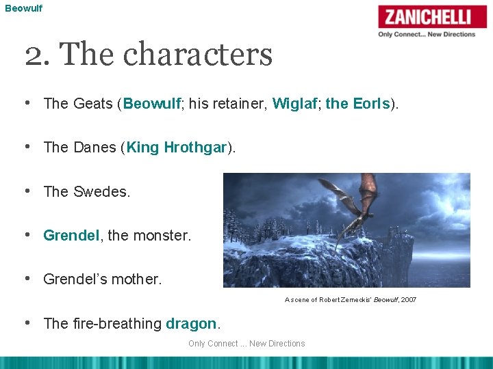 Beowulf 2. The characters • The Geats (Beowulf; his retainer, Wiglaf; the Eorls). •