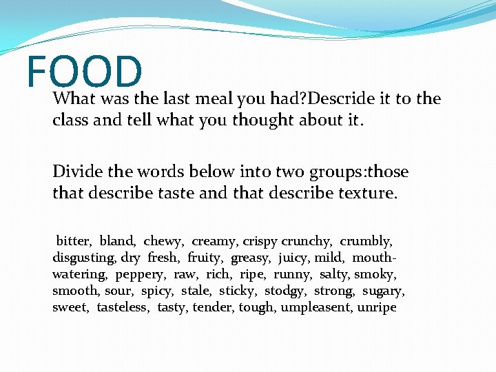 FOOD What was the last meal you had? Descride it to the class and