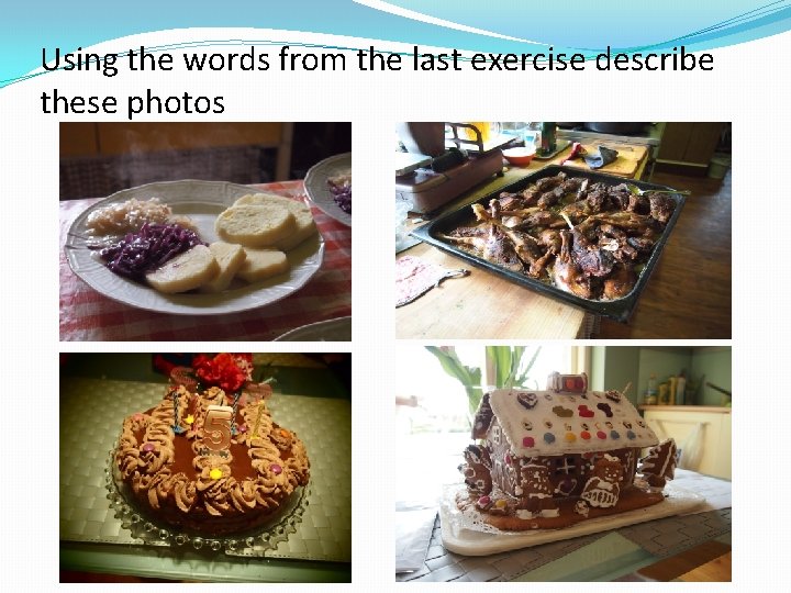 Using the words from the last exercise describe these photos 