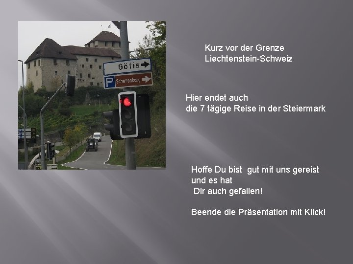 Kurz vor der Grenze Liechtenstein-Schweiz Hier endet auch die 7 tägige Reise in der