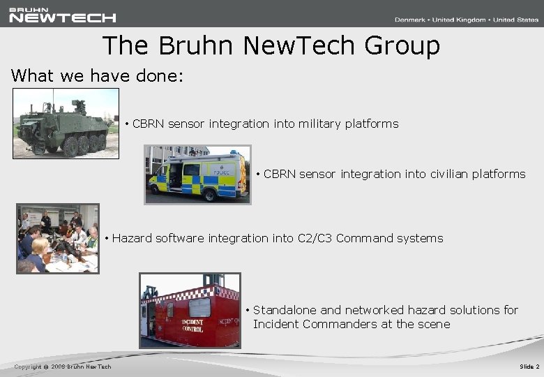 The Bruhn New. Tech Group What we have done: • CBRN sensor integration into