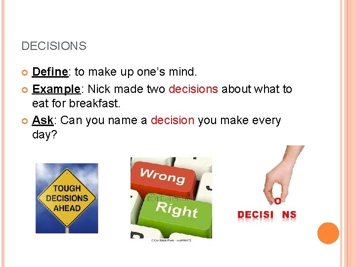 DECISIONS Define: to make up one’s mind. Example: Nick made two decisions about what