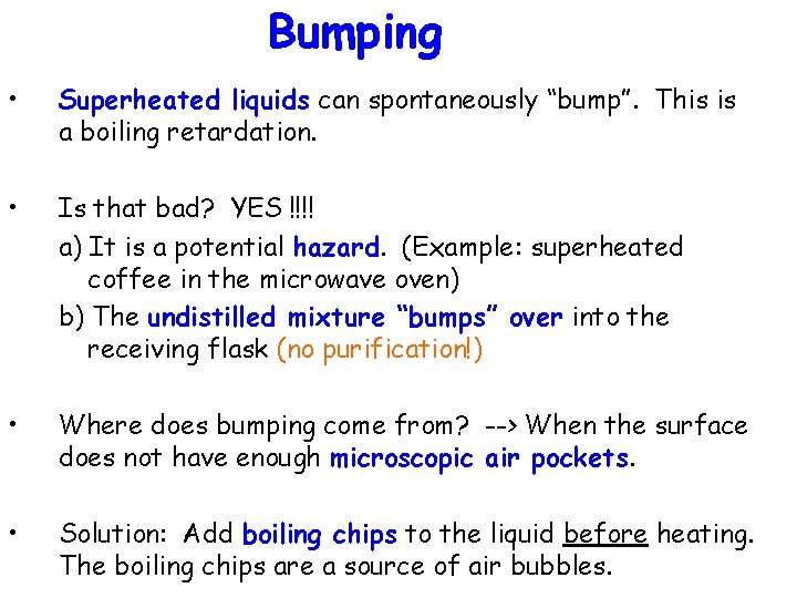 Bumping • Superheated liquids can spontaneously “bump”. This is a boiling retardation. • Is