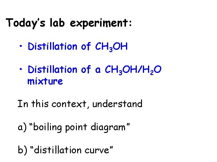 Today’s lab experiment: • Distillation of CH 3 OH • Distillation of a CH