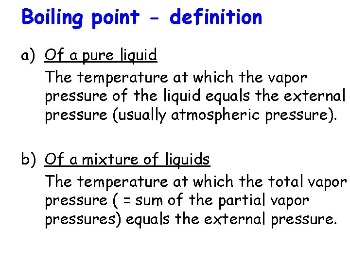 Boiling point - definition a) Of a pure liquid The temperature at which the
