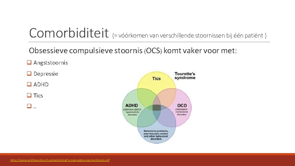 Comorbiditeit (= vóórkomen van verschillende stoornissen bij één patiënt ) Obsessieve compulsieve stoornis (OCS)