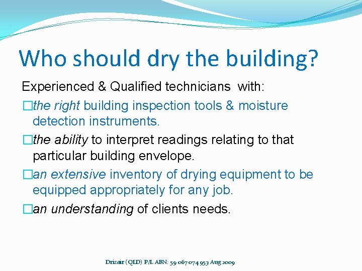 Who should dry the building? Experienced & Qualified technicians with: �the right building inspection