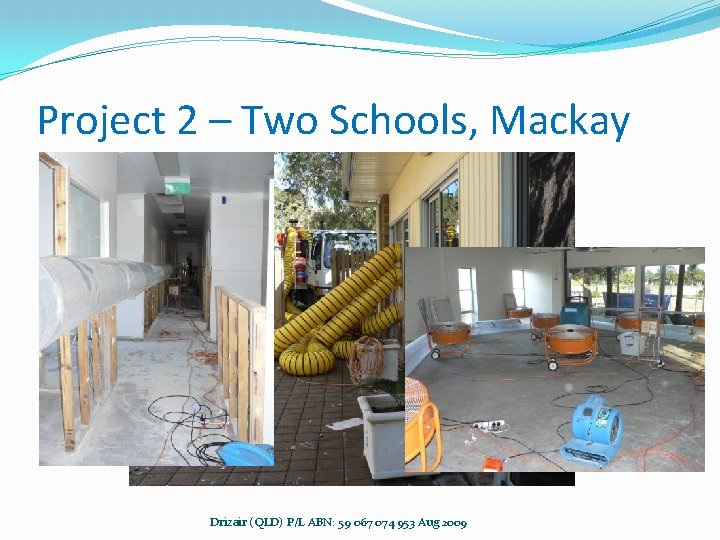 Project 2 – Two Schools, Mackay Drizair (QLD) P/L ABN: 59 067 074 953