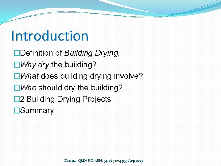 Introduction �Definition of Building Drying. �Why dry the building? �What does building drying involve?