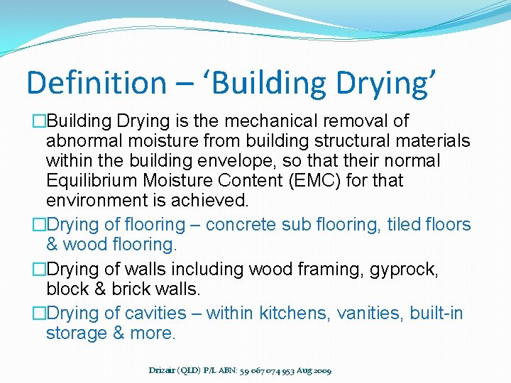 Definition – ‘Building Drying’ �Building Drying is the mechanical removal of abnormal moisture from