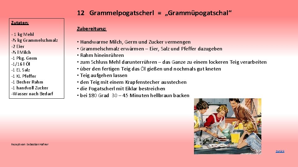 12 Grammelpogatscherl = „Grammüpogatschal“ Zutaten: - 1 kg Mehl -½ kg Grammelschmalz -2 Eier