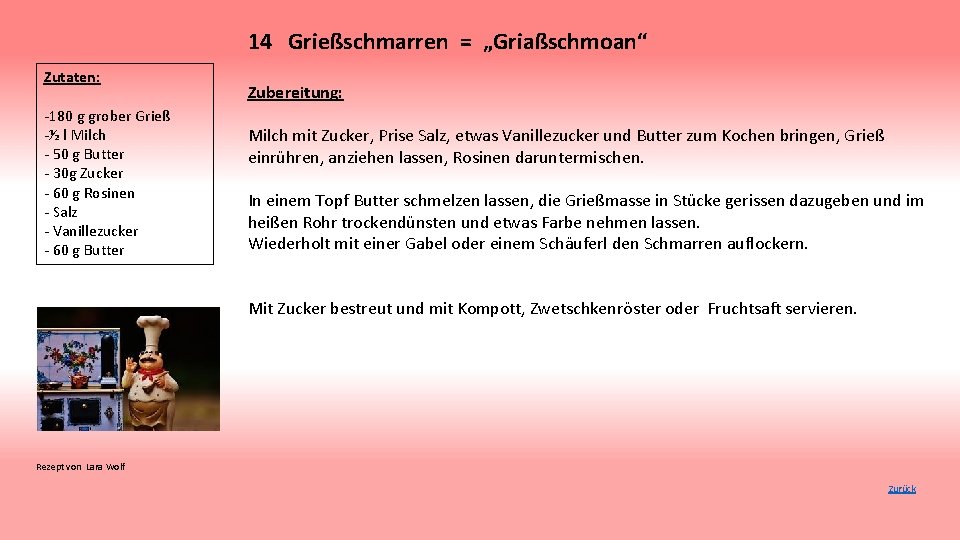 14 Grießschmarren = „Griaßschmoan“ Zutaten: -180 g grober Grieß -½ l Milch - 50