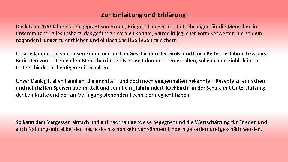 Zur Einleitung und Erklärung! Die letzten 100 Jahre waren geprägt von Armut, Kriegen, Hunger