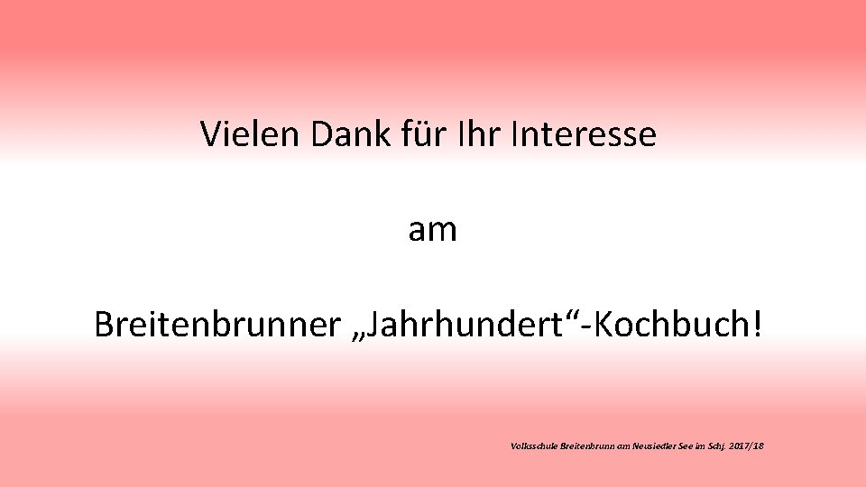 Vielen Dank für Ihr Interesse am Breitenbrunner „Jahrhundert“-Kochbuch! Volksschule Breitenbrunn am Neusiedler See im