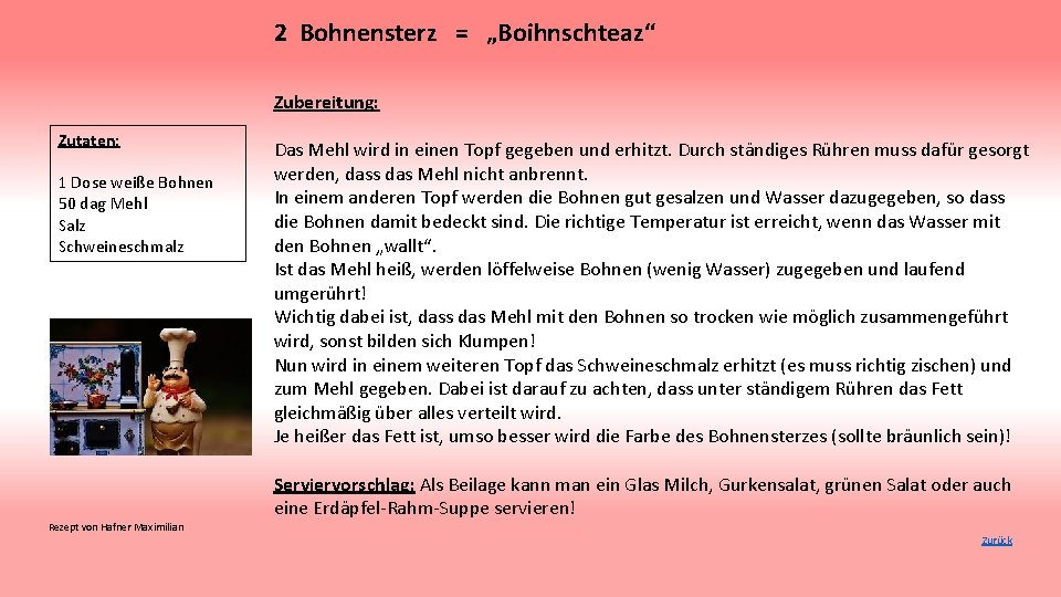 2 Bohnensterz = „Boihnschteaz“ Zubereitung: Zutaten: 1 Dose weiße Bohnen 50 dag Mehl Salz