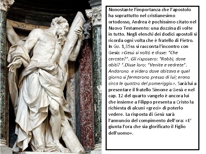 Nonostante l’importanza che l’apostolo ha soprattutto nel cristianesimo ortodosso, Andrea è pochissimo citato nel