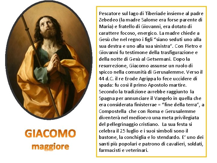 Pescatore sul lago di Tiberiade insieme al padre Zebedeo (la madre Salome era forse Pescatore sul lago di Tiberiade insieme al padre Zebedeo (la madre Salome era forse