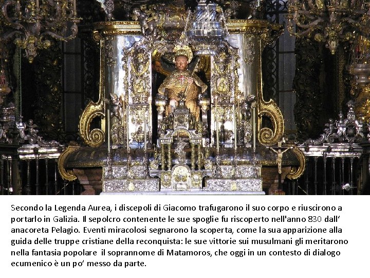 Secondo la Legenda Aurea, i discepoli di Giacomo trafugarono il suo corpo e riuscirono Secondo la Legenda Aurea, i discepoli di Giacomo trafugarono il suo corpo e riuscirono